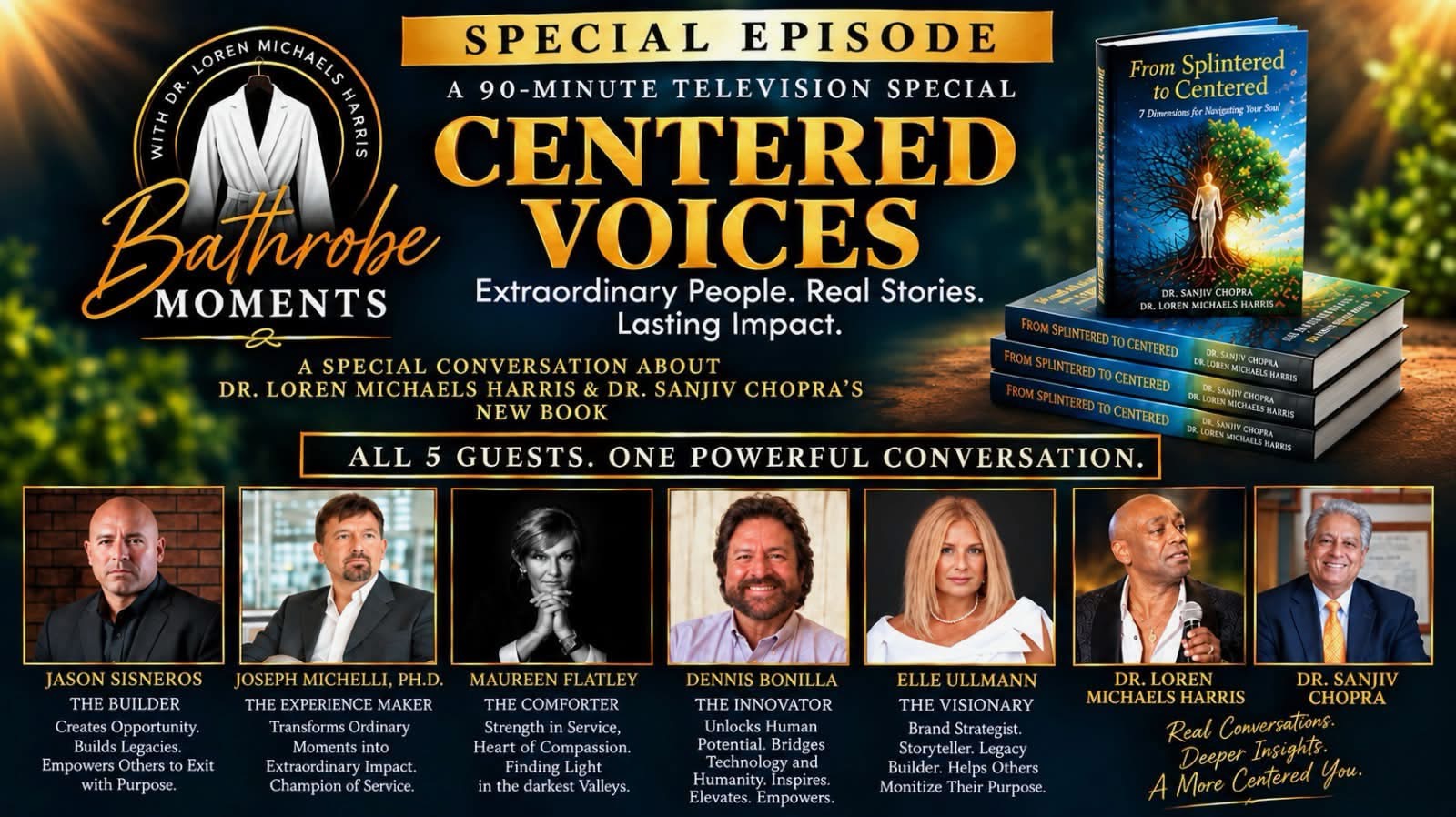 Centered Voices — a 90-minute television special from Bathrobe Moments with Dr. Loren Michaels Harris: Extraordinary People. Real Stories. Lasting Impact. A conversation about Dr. Loren Michaels Harris and Dr. Sanjiv Chopra's book From Splintered to Centered, with all five guests including Dennis Bonilla, The Innovator.