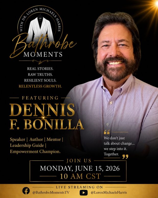 Bathrobe Moments with Dr. Loren Michaels Harris — featuring Dennis F. Bonilla, June 15, 2026